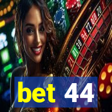 bet 44